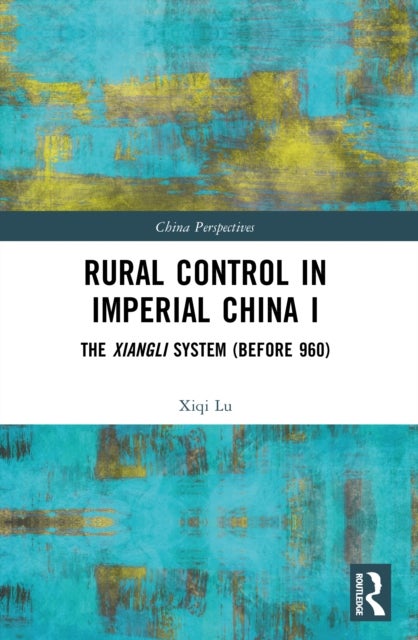 Rural Control in Imperial China I - The Xiangli System (Before 960)