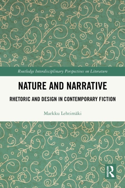 Nature and Narrative - Rhetoric and Design in Contemporary Fiction