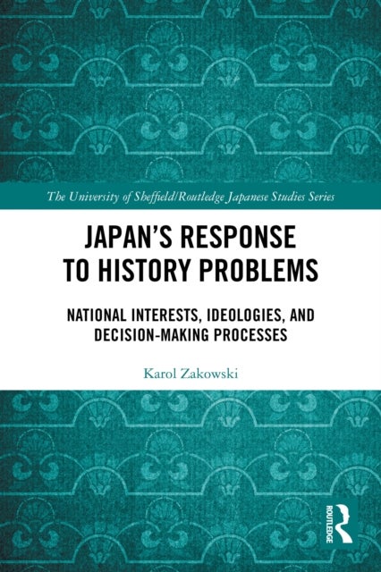 Japan’s Response to History Problems - National Interests, Ideologies, and Decision-Making Processes