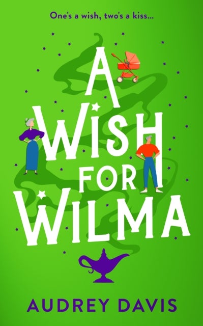 A Wish For Wilma - A laugh-out-loud romantic comedy about growing old (dis)gracefully!