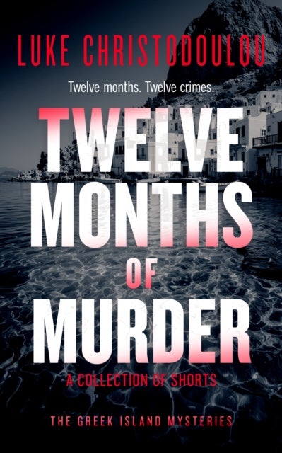 Twelve Months of Murder - A Gripping Crime Thriller Set Under the Greek Sun