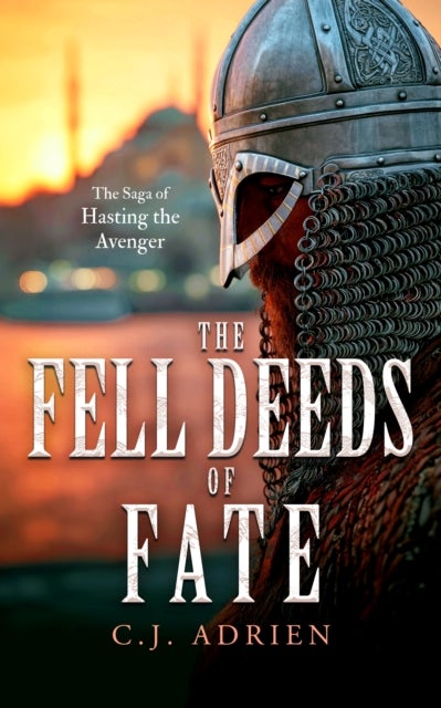 The Fell Deeds of Fate - A Historical Novel of Vikings in Byzantium
