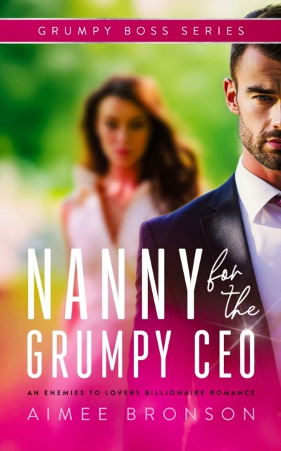 Nanny for the Grumpy CEO - An Enemies to Lovers Billionaire Romance