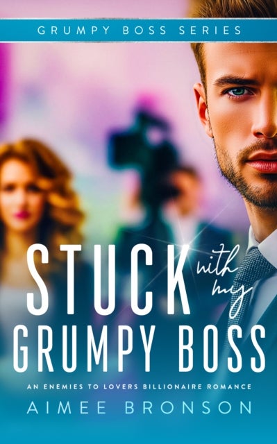 Stuck with My Grumpy Boss - An Enemies to Lovers Billionaire Romance