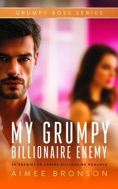 My Grumpy Billionaire Enemy - An Opposites Attract Forced Proximity Romance