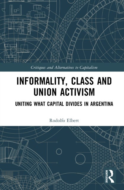 Informality, Class and Union Activism - Uniting what Capital Divides in Argentina