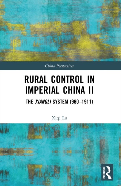 Rural Control in Imperial China II - The Xiangli System (960–1911)