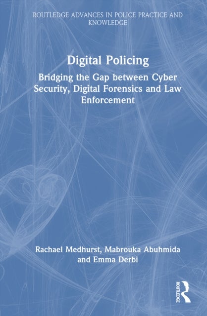 Digital Policing - Bridging the Gap between Cyber Security, Digital Forensics and Law Enforcement