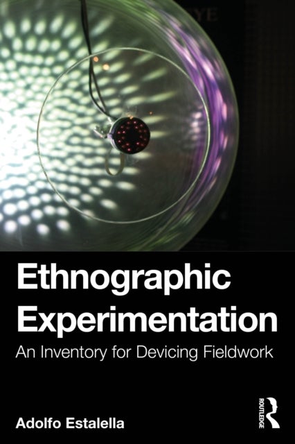 Ethnographic Experimentation - An Inventory for Devicing Fieldwork
