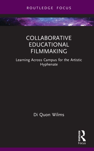 Collaborative Educational Filmmaking - Learning Across Campus for the Artistic Hyphenate
