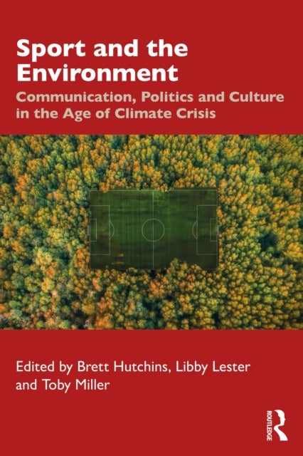 Sport and the Environment - Communication, Politics, and Culture in the Age of Climate Crisis