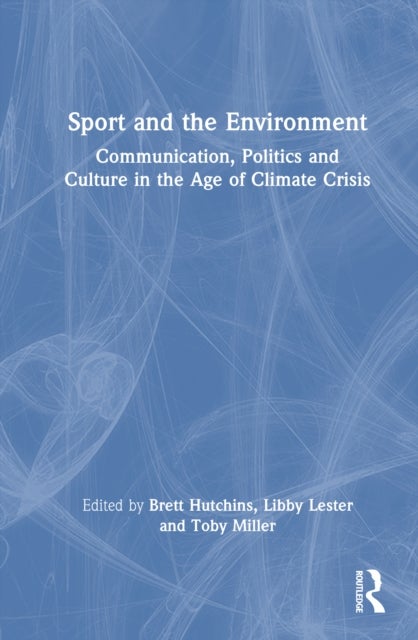 Sport and the Environment - Communication, Politics, and Culture in the Age of Climate Crisis