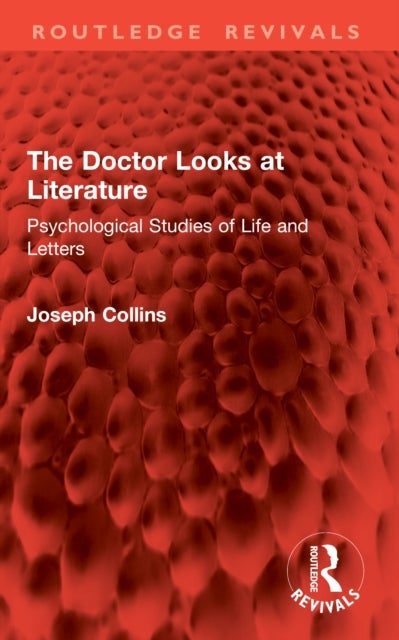 The Doctor Looks at Literature - Psychological Studies of Life and Letters