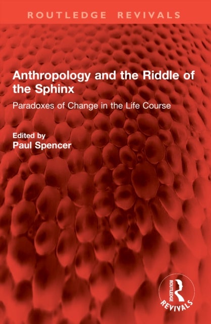 Anthropology and the Riddle of the Sphinx - Paradoxes of Change in the Life Course