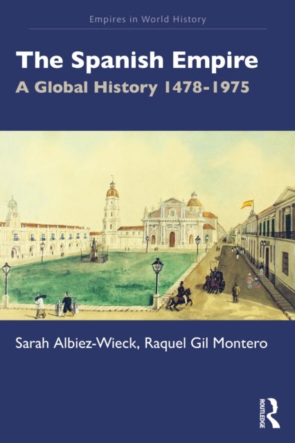 The Spanish Empire - A Global History 1478-1975