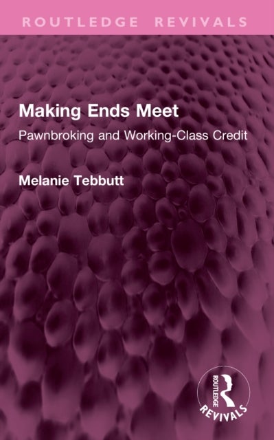 Making Ends Meet - Pawnbroking and Working-Class Credit