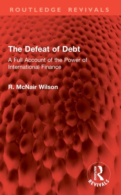 The Defeat of Debt - A Full Account of the Power of International Finance