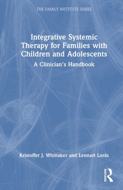 Integrative Systemic Therapy for Families with Children and Adolescents - A Clinician's Handbook