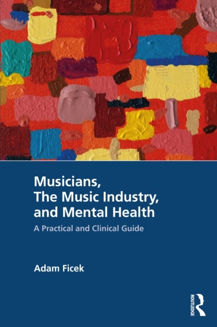Musicians, The Music Industry, and Mental Health - A Practical and Clinical Guide