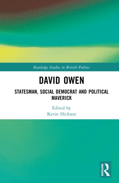 David Owen - Statesman, Social Democrat and Political Maverick