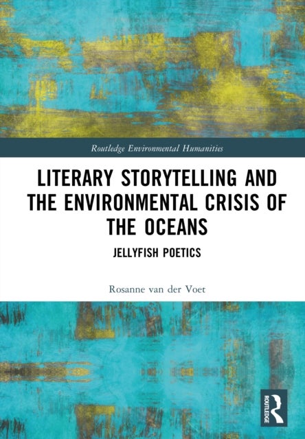 Literary Storytelling and the Environmental Crisis of the Oceans - Jellyfish Poetics