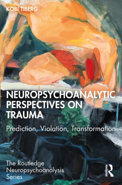 Neuropsychoanalytic Perspectives on Trauma - Prediction, Violation, Transformation