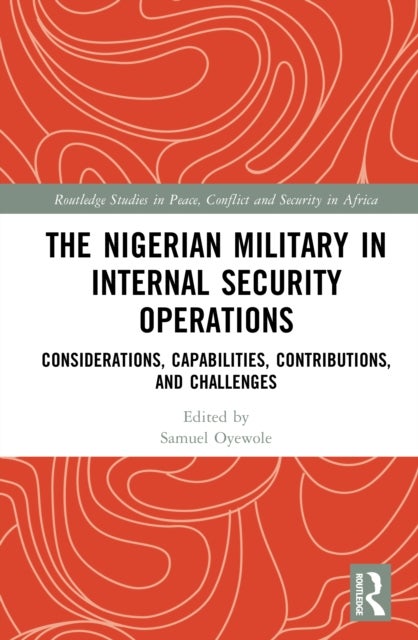 The Nigerian Military in Internal Security Operations - Considerations, Capabilities, Contributions, and Challenges