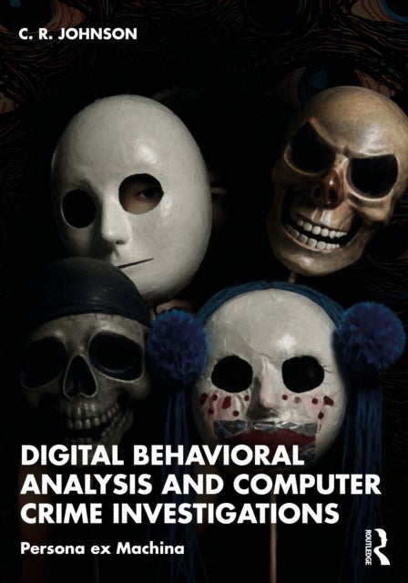 Digital Behavioral Analysis, Computer Crime, and Investigations - Persona ex Machina