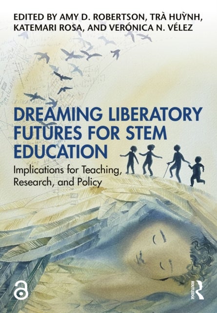 Dreaming Liberatory Futures for STEM Education - Implications for Teaching, Research, and Policy