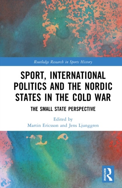 Sport, International Politics and the Nordic States in the Cold War - The Small State Perspective