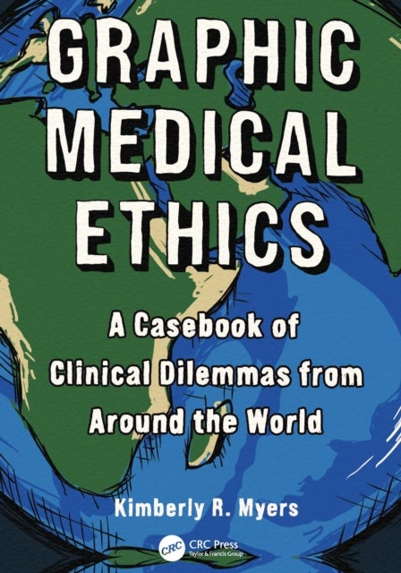Graphic Medical Ethics - A Casebook of Clinical Dilemmas from Around the World
