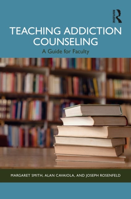 Teaching Addiction Counseling - A Guide for Faculty