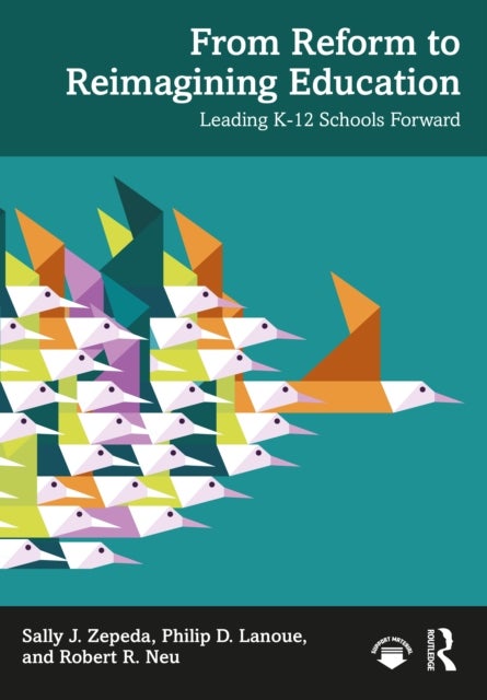 From Reform to Reimagining Education - Leading K-12 Schools Forward
