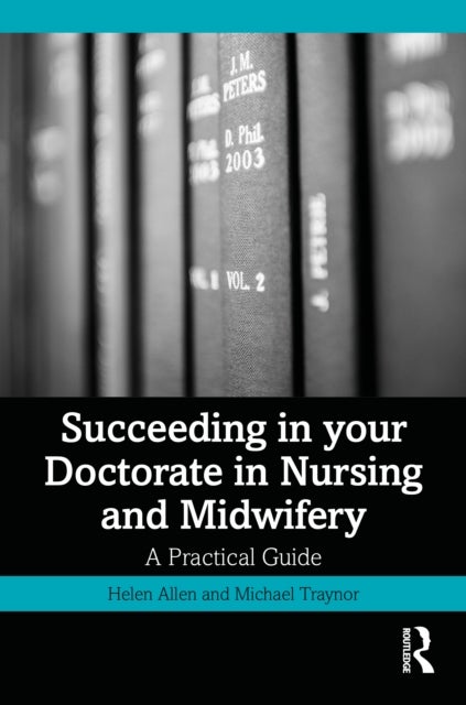 Succeeding in your Doctorate in Nursing and Midwifery - A Practical Guide