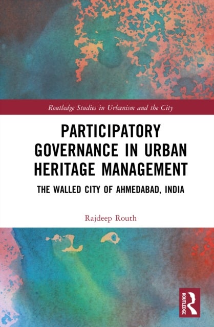 Participatory Governance in Urban Heritage Management - The Walled City of Ahmedabad, India