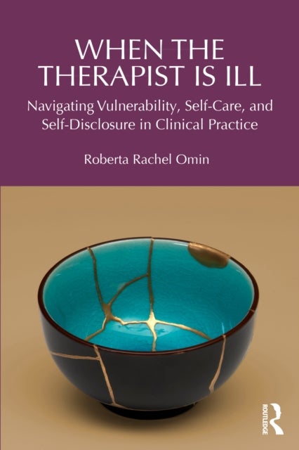 When the Therapist Is Ill - Navigating Vulnerability, Self-Care, and Self-Disclosure in Clinical Practice