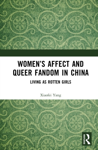 Women’s Affect and Queer Fandom in China - Living as Rotten Girls