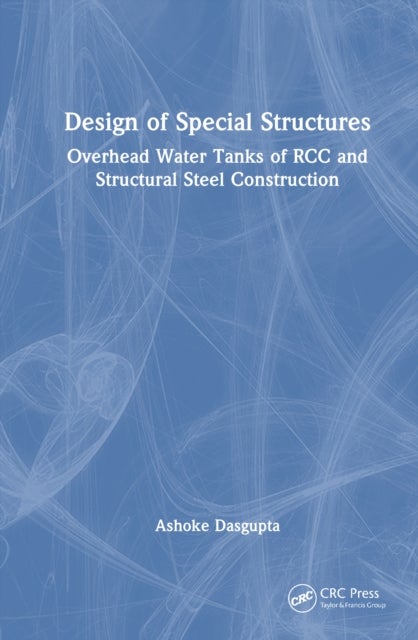 Design of Special Structures - Overhead Water Tanks of RCC and Structural Steel Construction