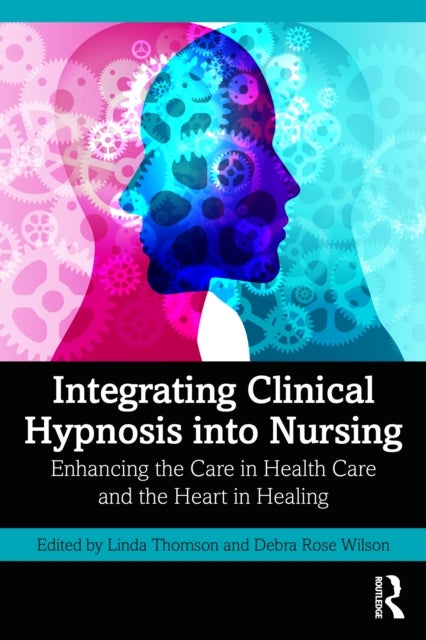 Integrating Clinical Hypnosis into Nursing - Enhancing the Care in Health Care and the Heart in Healing
