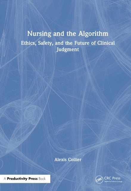 Nursing and the Algorithm - Ethics, Safety, and the Future of Clinical Judgment