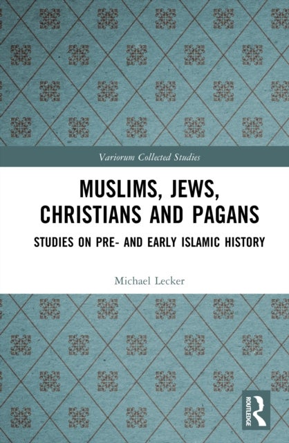 Muslims, Jews, Christians and Pagans - Studies on Pre- and Early Islamic History
