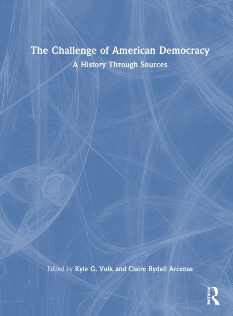 The Challenge of American Democracy - A History Through Sources