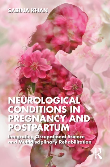 Neurological Conditions in Pregnancy and Postpartum - Integrating Occupational Science and Multidisciplinary Rehabilitation