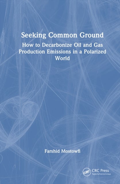 Seeking Common Ground - How to Decarbonize Oil and Gas Production Emissions in a Polarized World