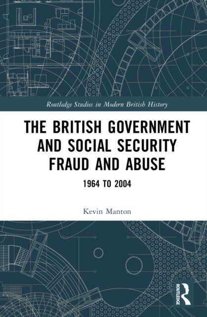 The British Government and Social Security Fraud and Abuse - 1964 to 2004