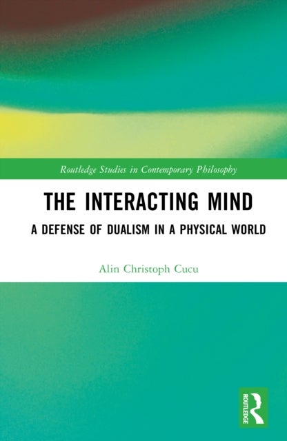 The Interacting Mind - A Defense of Dualism in a Physical World