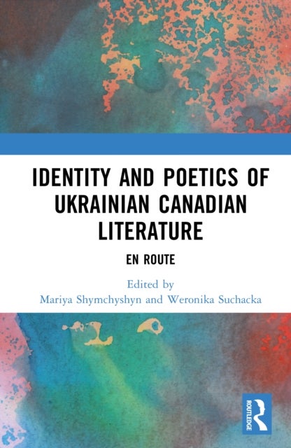 Identity and Poetics of Ukrainian Canadian Literature - En route