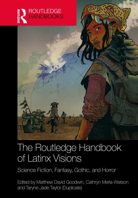 The Routledge Handbook of Latinx Visions - Science Fiction, Fantasy, Gothic, and Horror