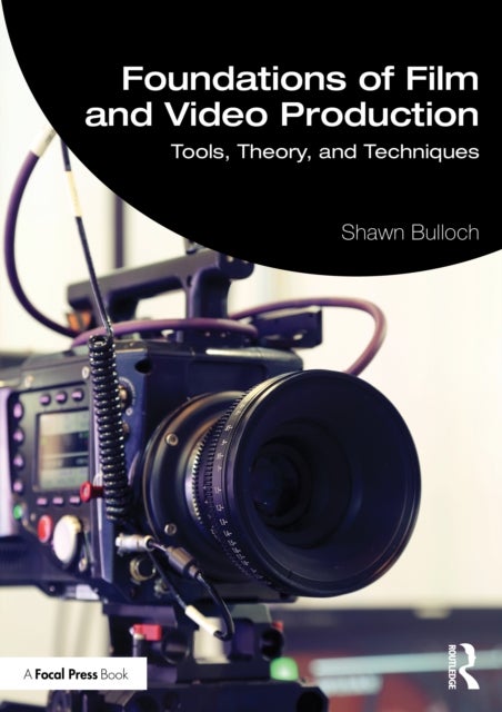 Foundations of Film and Video Production - Tools, Theory, and Techniques