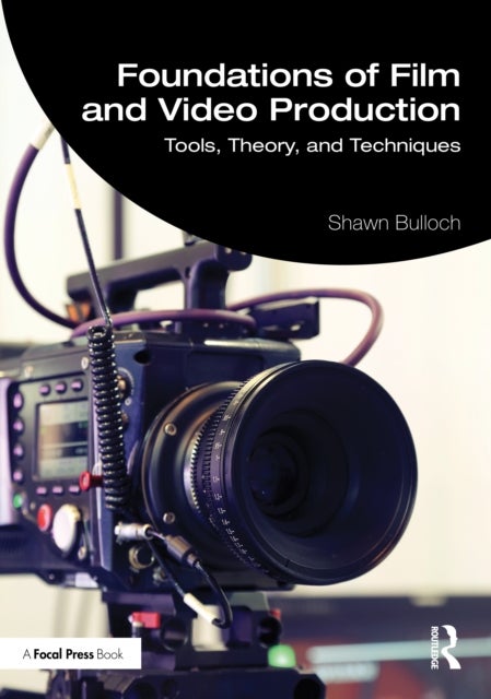 Foundations of Film and Video Production - Tools, Theory, and Techniques